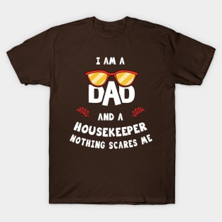 I'm A Dad And A Housekeeper Nothing Scares Me T-Shirt